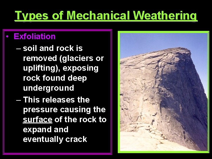 Types of Mechanical Weathering • Exfoliation – soil and rock is removed (glaciers or