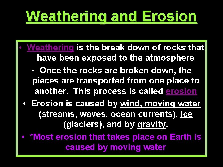 Weathering and Erosion • Weathering is the break down of rocks that have been