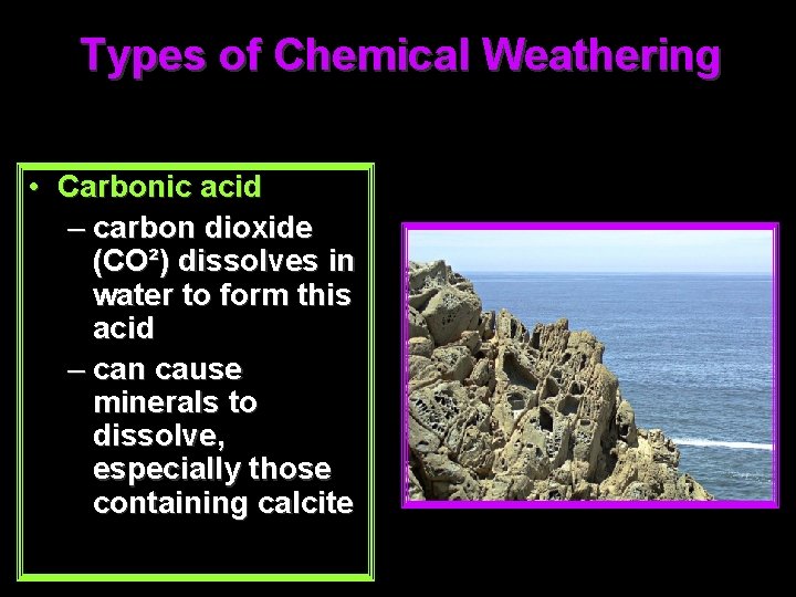 Types of Chemical Weathering • Carbonic acid – carbon dioxide (CO²) dissolves in water