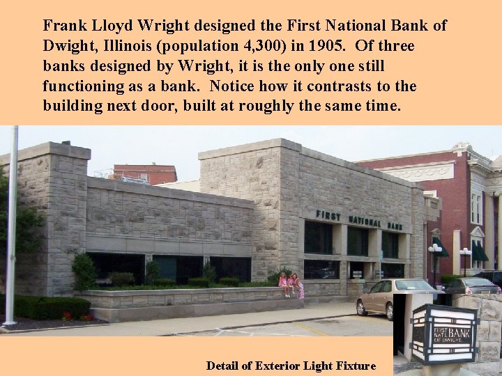 Frank Lloyd Wright designed the First National Bank of Dwight, Illinois (population 4, 300)