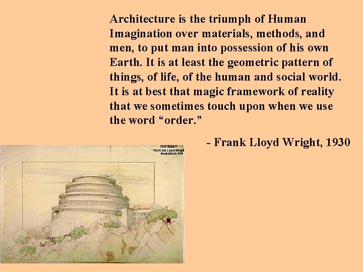 Architecture is the triumph of Human Imagination over materials, methods, and men, to put