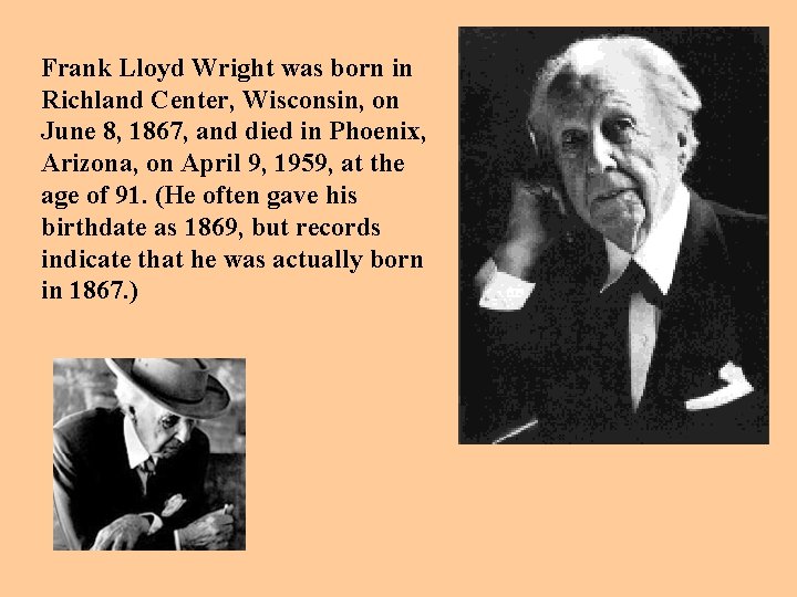 Frank Lloyd Wright was born in Richland Center, Wisconsin, on June 8, 1867, and