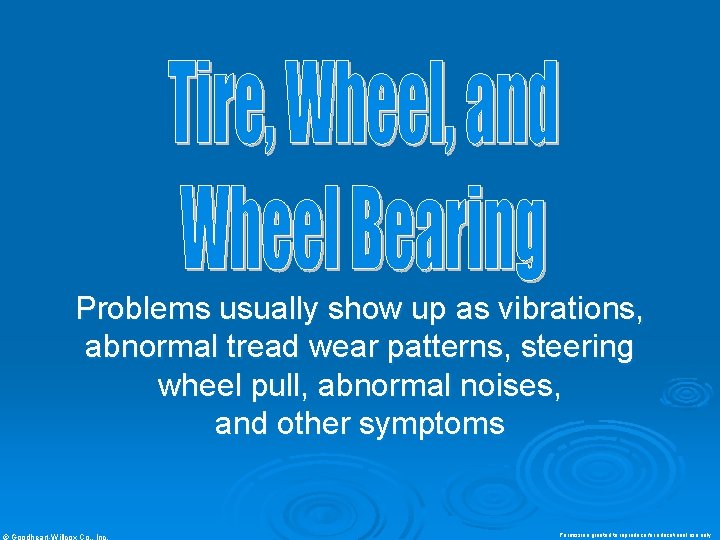 Problems usually show up as vibrations, abnormal tread wear patterns, steering wheel pull, abnormal