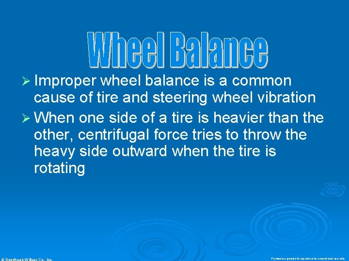 Ø Improper wheel balance is a common cause of tire and steering wheel vibration