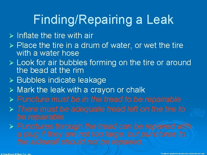 Finding/Repairing a Leak Inflate the tire with air Place the tire in a drum