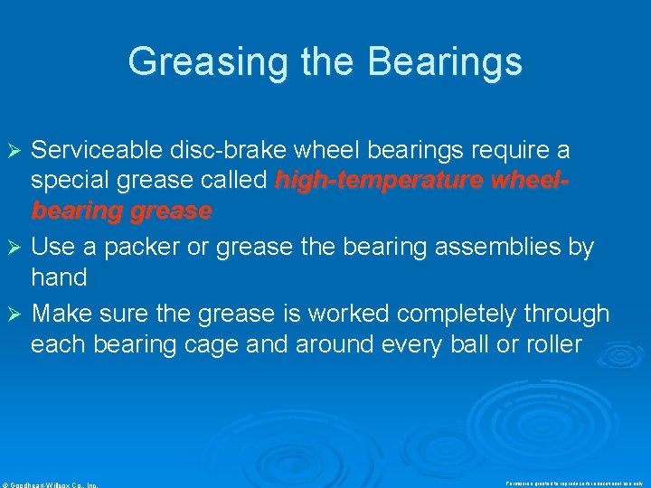 Greasing the Bearings Serviceable disc-brake wheel bearings require a special grease called high-temperature wheelbearing