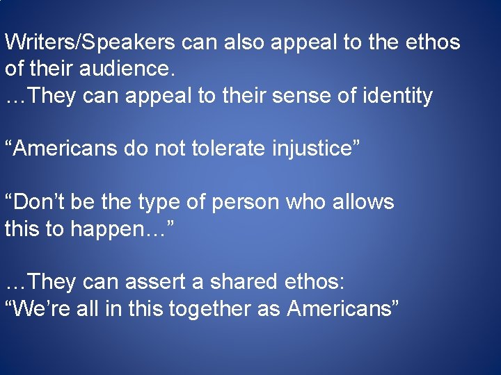 Writers/Speakers can also appeal to the ethos of their audience. …They can appeal to Writers/Speakers can also appeal to the ethos of their audience. …They can appeal to