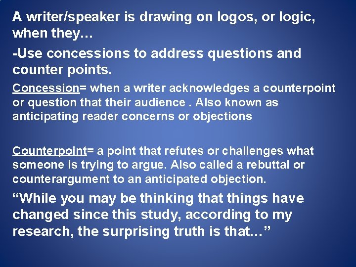 A writer/speaker is drawing on logos, or logic, when they… -Use concessions to address A writer/speaker is drawing on logos, or logic, when they… -Use concessions to address