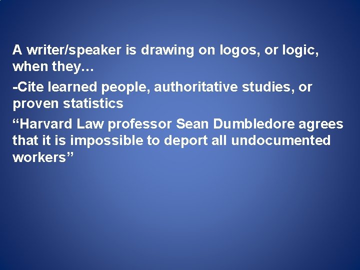 A writer/speaker is drawing on logos, or logic, when they… -Cite learned people, authoritative A writer/speaker is drawing on logos, or logic, when they… -Cite learned people, authoritative