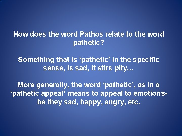 How does the word Pathos relate to the word pathetic? Something that is ‘pathetic’ How does the word Pathos relate to the word pathetic? Something that is ‘pathetic’