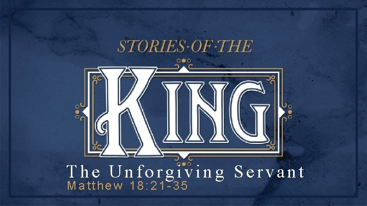 The Unforgiving Servant Matthew 18: 21 -35 