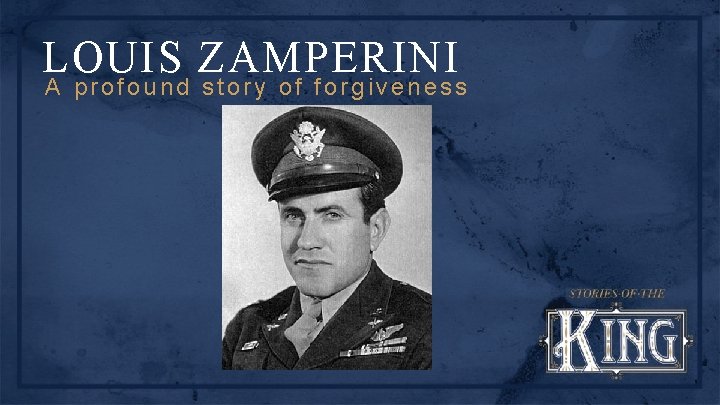 LOUIS ZAMPERINI A profound story of forgiveness 