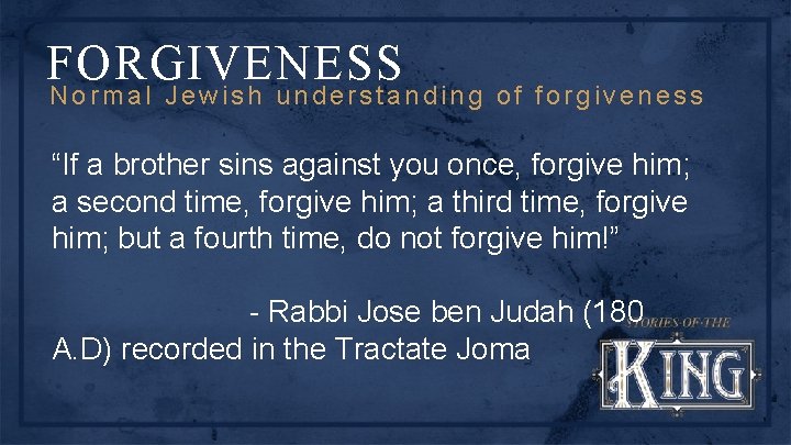 FORGIVENESS Normal Jewish understanding of forgiveness “If a brother sins against you once, forgive