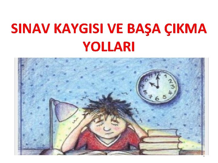 SINAV KAYGISI VE BAŞA ÇIKMA YOLLARI 1 