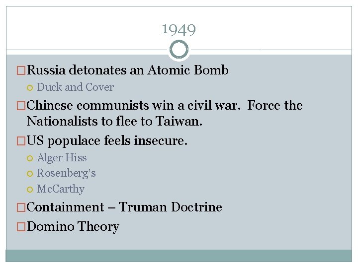 1949 �Russia detonates an Atomic Bomb Duck and Cover �Chinese communists win a civil