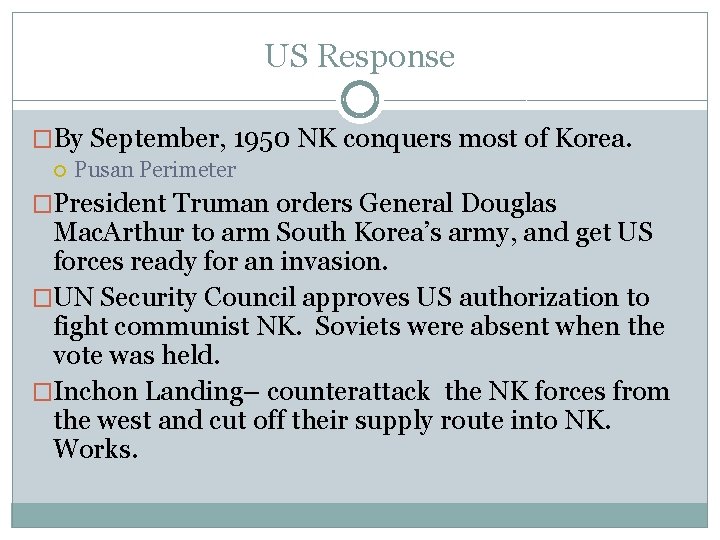 US Response �By September, 1950 NK conquers most of Korea. Pusan Perimeter �President Truman