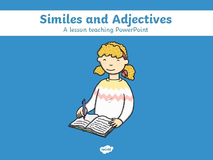 Similes and Adjectives A lesson teaching Power. Point 