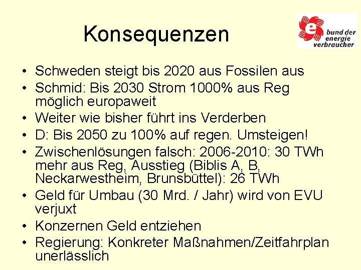 Konsequenzen • Schweden steigt bis 2020 aus Fossilen aus • Schmid: Bis 2030 Strom