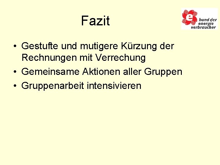 Fazit • Gestufte und mutigere Kürzung der Rechnungen mit Verrechung • Gemeinsame Aktionen aller