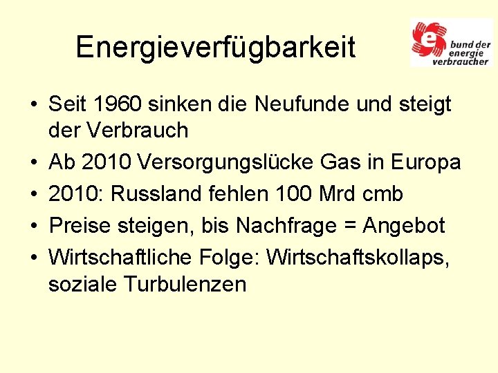 Energieverfügbarkeit • Seit 1960 sinken die Neufunde und steigt der Verbrauch • Ab 2010