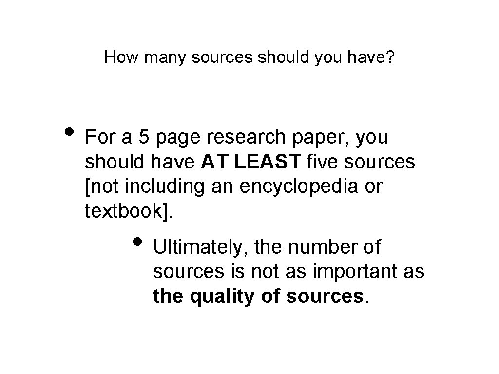 How many sources should you have? • For a 5 page research paper, you