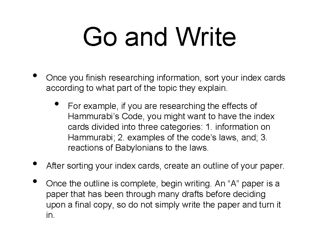 Go and Write • Once you finish researching information, sort your index cards according