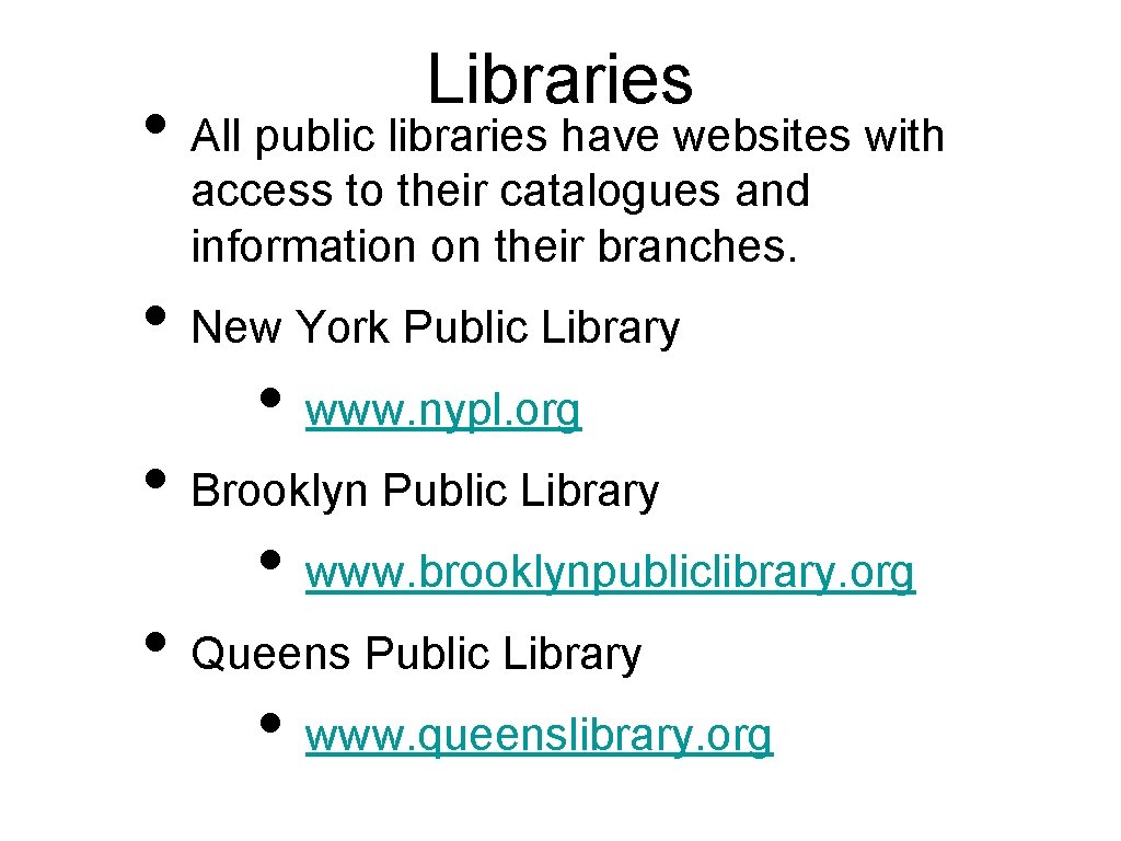 Libraries • All public libraries have websites with access to their catalogues and information