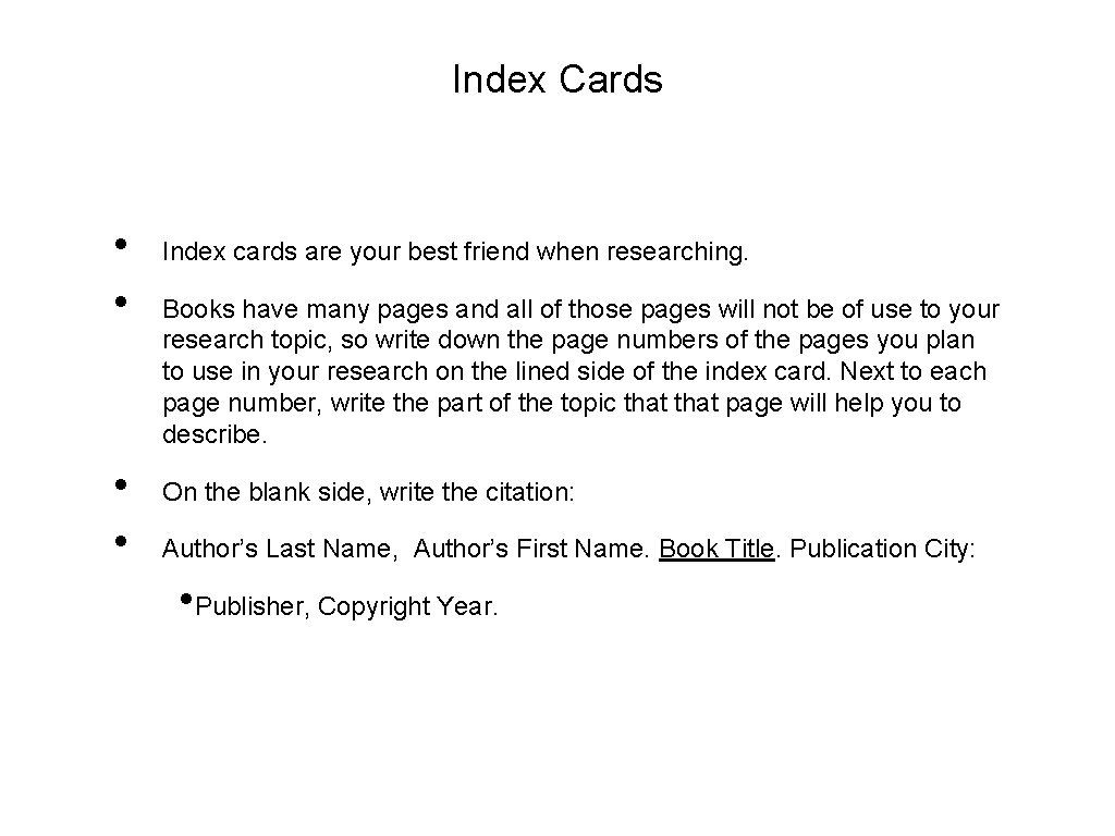 Index Cards • • Index cards are your best friend when researching. Books have