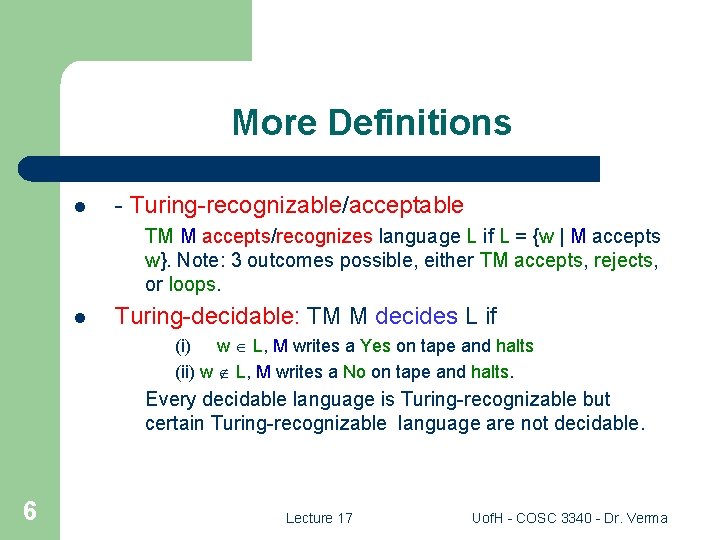 More Definitions l - Turing-recognizable/acceptable TM M accepts/recognizes language L if L = {w