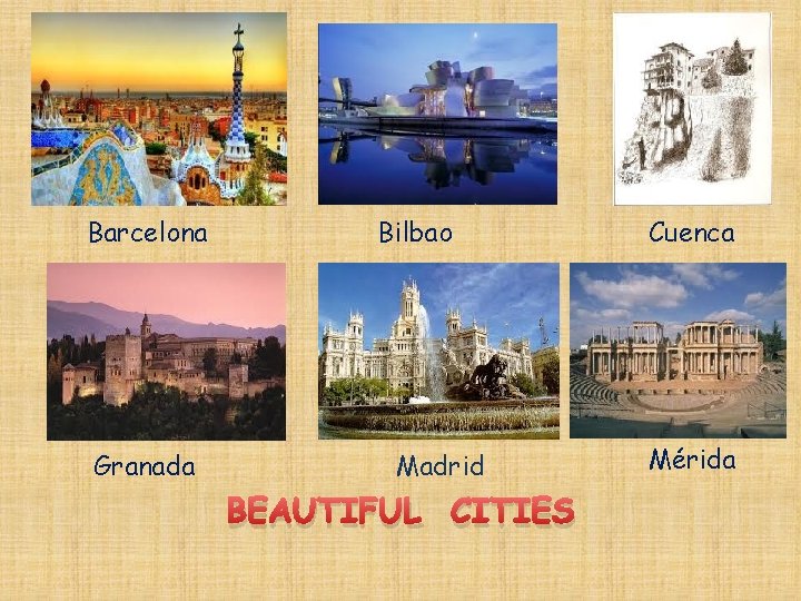 Barcelona Granada Bilbao Madrid BEAUTIFUL CITIES Cuenca Mérida 