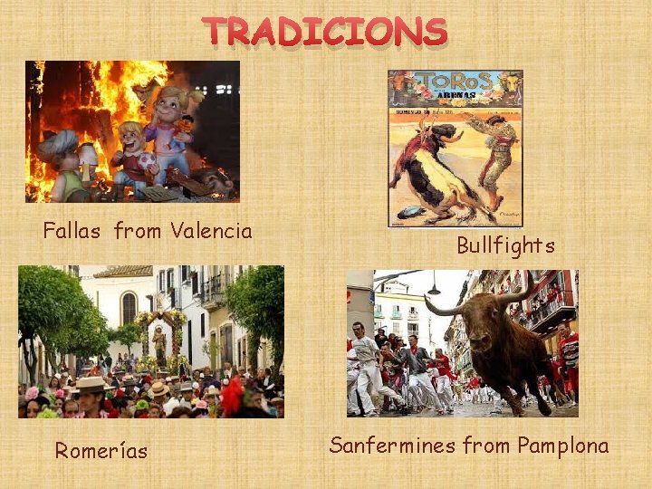 TRADICIONS Fallas from Valencia Romerías Bullfights Sanfermines from Pamplona 