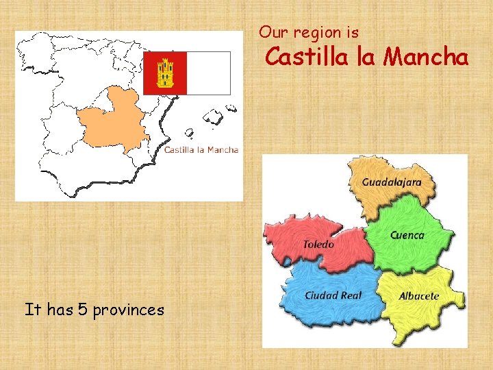 Our region is Castilla la Mancha It has 5 provinces 