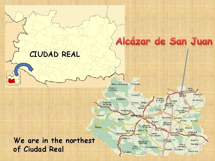 Alcázar de San Juan CIUDAD REAL We are in the northest of Ciudad Real