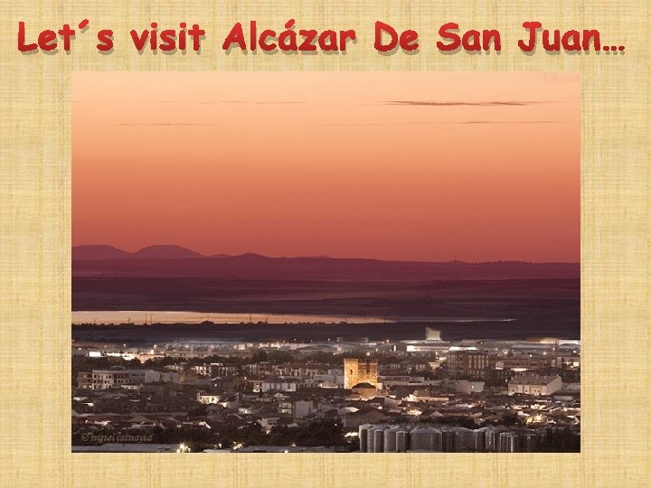 Let´s visit Alcázar De San Juan… 