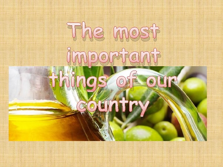 The most important things of our country 