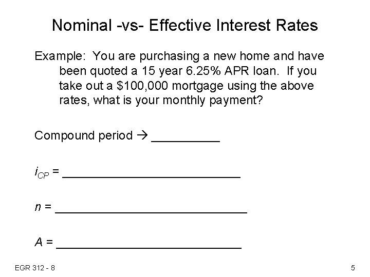 Nominal -vs- Effective Interest Rates Example: You are purchasing a new home and have