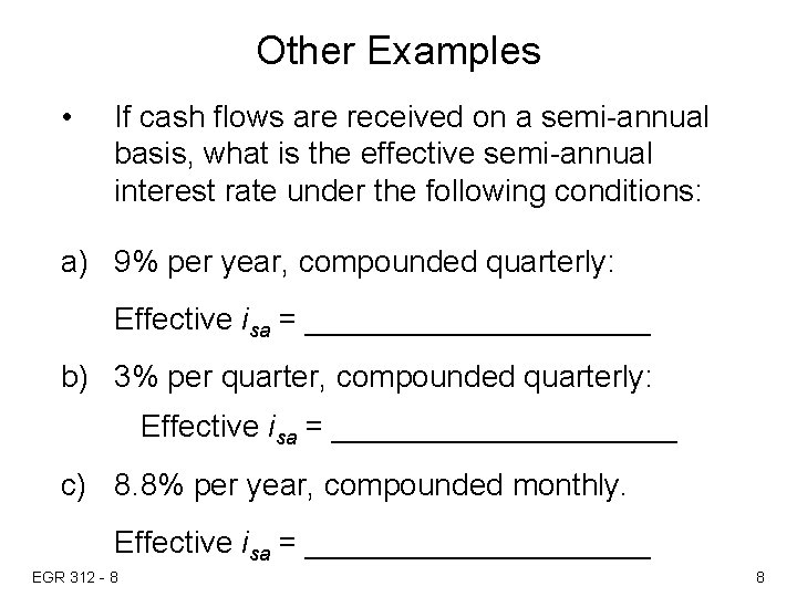 Other Examples • If cash flows are received on a semi-annual basis, what is