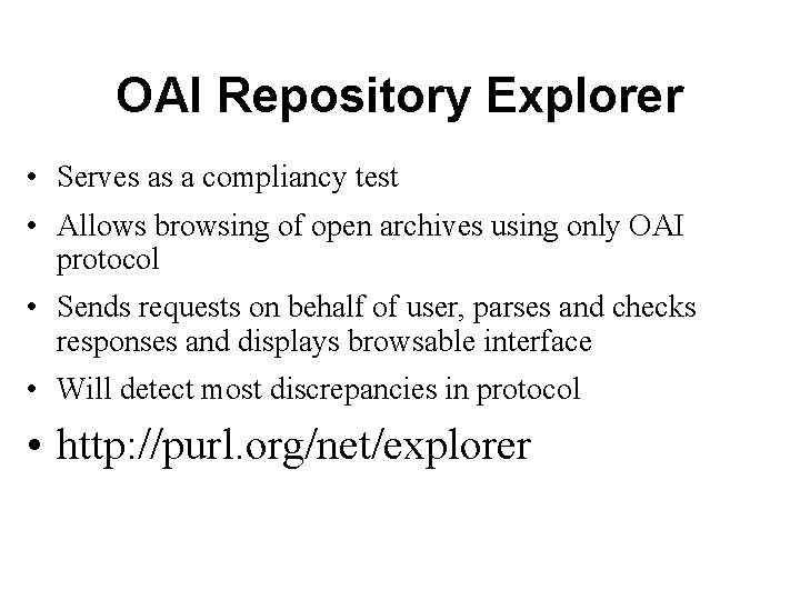 OAI Repository Explorer • Serves as a compliancy test • Allows browsing of open