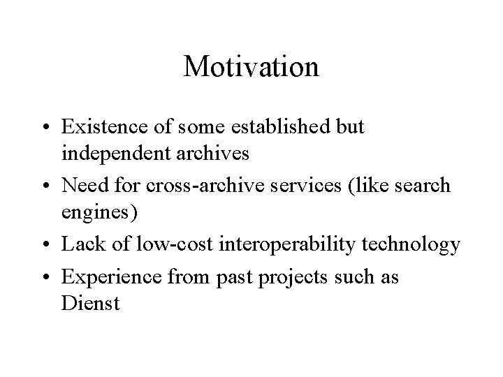 Motivation • Existence of some established but independent archives • Need for cross-archive services