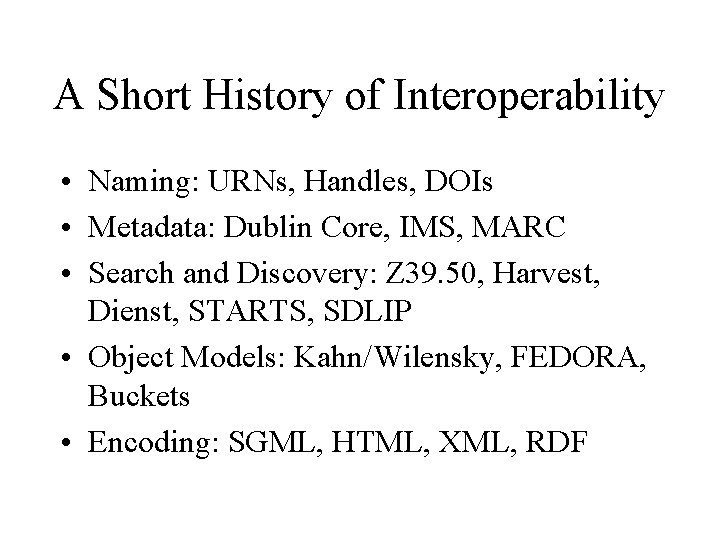 A Short History of Interoperability • Naming: URNs, Handles, DOIs • Metadata: Dublin Core,