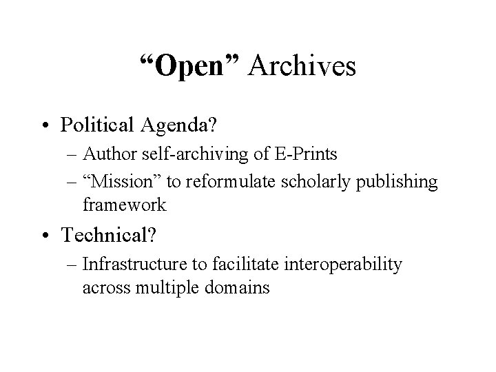 “Open” Archives • Political Agenda? – Author self-archiving of E-Prints – “Mission” to reformulate