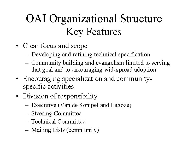 OAI Organizational Structure Key Features • Clear focus and scope – Developing and refining