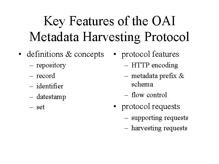Key Features of the OAI Metadata Harvesting Protocol • definitions & concepts – –
