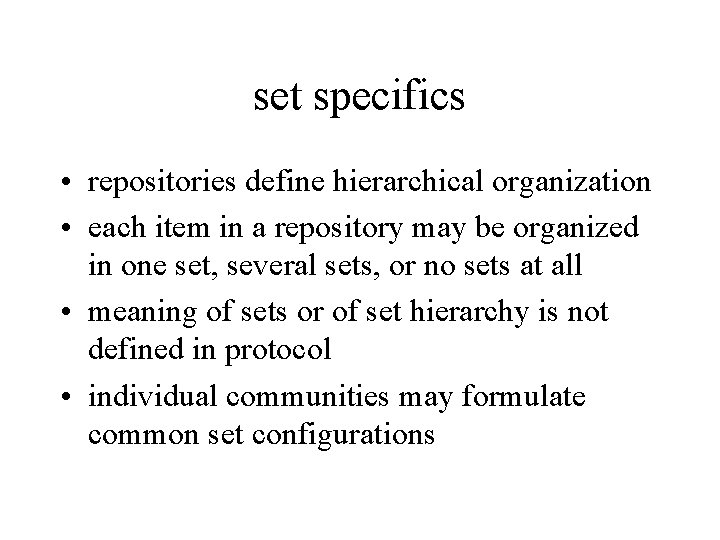 set specifics • repositories define hierarchical organization • each item in a repository may