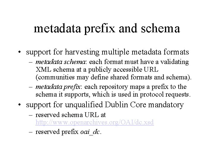 metadata prefix and schema • support for harvesting multiple metadata formats – metadata schema: