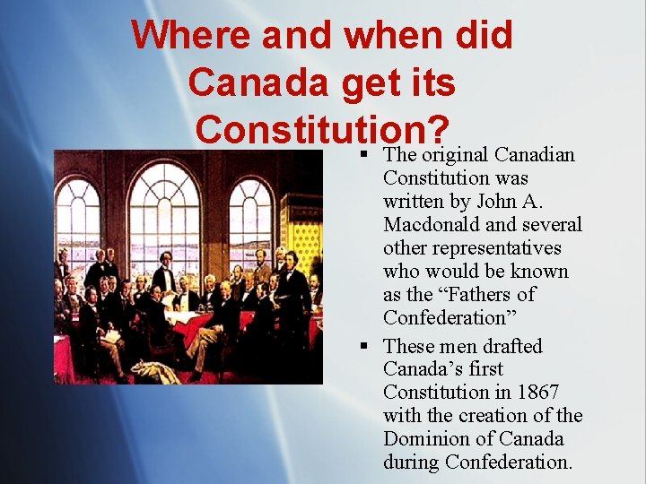 Where and when did Canada get its Constitution? § The original Canadian Constitution was