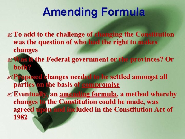 Amending Formula ? To add to the challenge of changing the Constitution was the