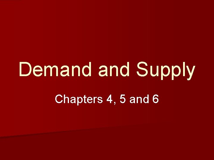 Demand Supply Chapters 4, 5 and 6 