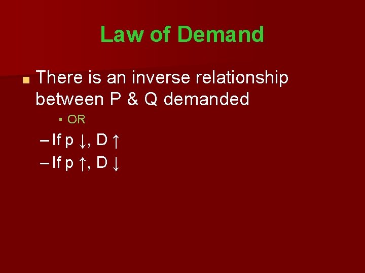 Law of Demand ■ There is an inverse relationship between P & Q demanded