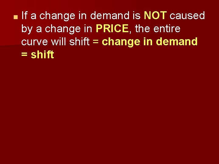 ■ If a change in demand is NOT caused by a change in PRICE,